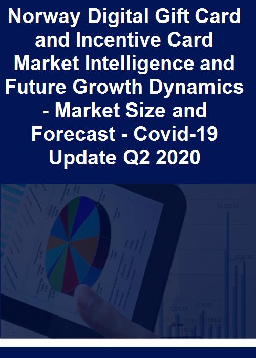 Norway Digital Gift Card E Gift Card And Incentive Card Market Intelligence And Future Growth Dynamics Databook Market Size And Forecast 2015 2024 Covid 19 Update Q2 2020