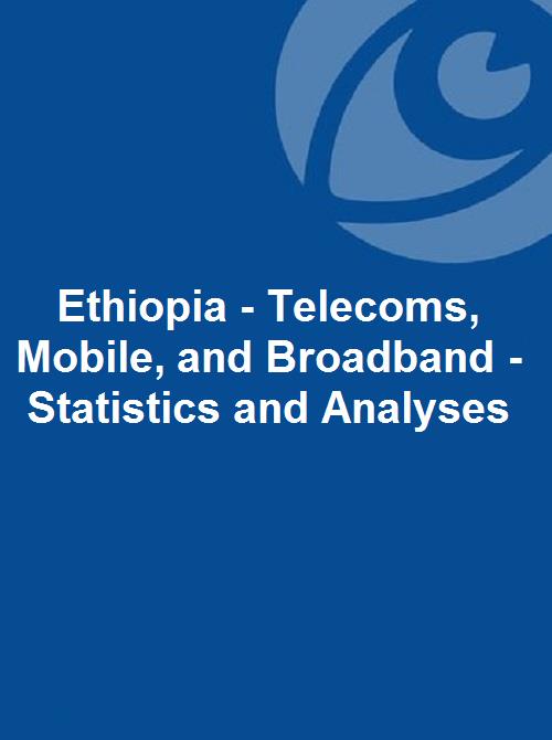 Ethiopia Telecoms Mobile And Broadband Statistics And Analyses