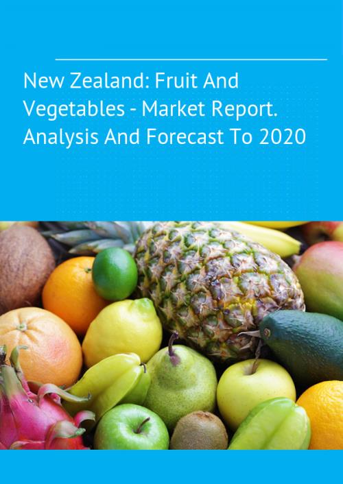 New Zealand Fruit And Vegetables Market Report Analysis And