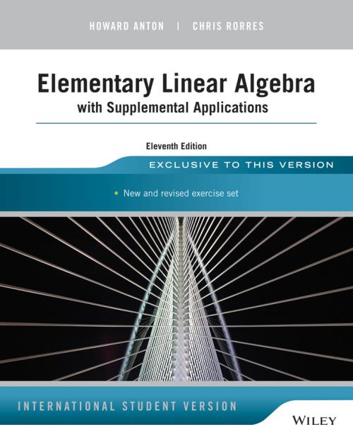 Elementary Linear Algebra with Supplemental Applications. 11th Edition