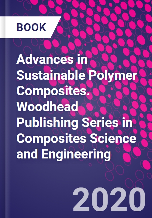 Advances In Sustainable Polymer Composites Woodhead Publishing Series In Composites Science And Engineering