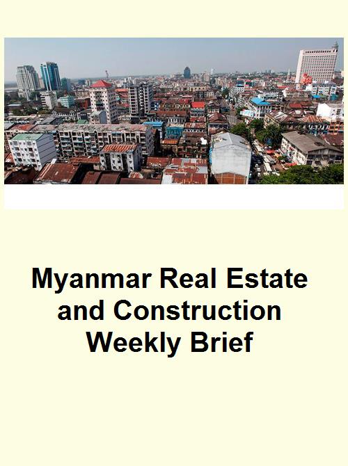 Myanmar Real Estate and Construction Weekly Brief