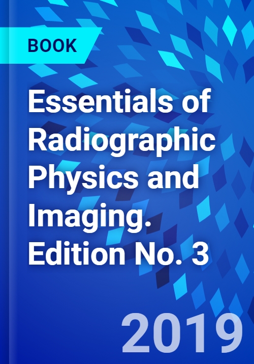 Essentials of Radiographic Physics and Imaging. Edition No. 3